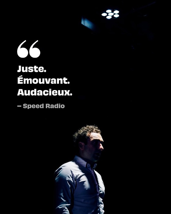 « Juste. Émouvant. Audacieux. » Speed Radio